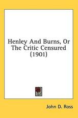 Henley And Burns, Or The Critic Censured (1901) - John D Ross (author)