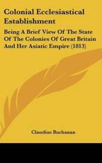 Colonial Ecclesiastical Establishment - Claudius Buchanan