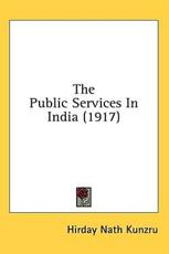 The Public Services In India (1917) - Hirday Nath Kunzru (author)