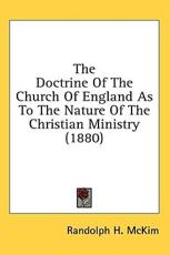 The Doctrine of the Church of England as to the Nature of the Christian Ministry (1880) - Randolph Harrison McKim