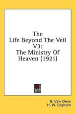 The Life Beyond The Veil V3 - G Vale Owen (author), H W Engholm (editor)