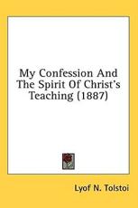 My Confession And The Spirit Of Christ's Teaching (1887) - Lyof N Tolstoi