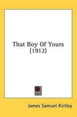 That Boy of Yours (1912) - James Samuel Kirtley (author)