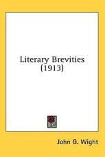 Literary Brevities (1913) - John G Wight (editor)