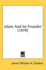 Islam and Its Founder (1878) - James William H Stobert (author)
