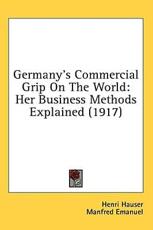 Germany's Commercial Grip On The World - Henri Hauser, Manfred Emanuel (translator)
