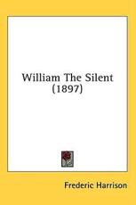William The Silent (1897) - Frederic Harrison (author)