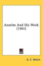 Anselm And His Work (1901) - A C Welch (author)