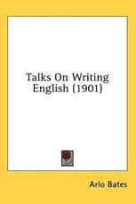 Talks On Writing English (1901) - Arlo Bates (author)