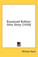 Raymond Robins' Own Story (1920) - William Hard