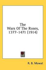 The Wars of the Roses, 1377-1471 (1914) - R B Mowat (author)