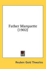Father Marquette (1902) - Reuben Gold Thwaites