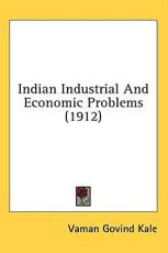 Indian Industrial And Economic Problems (1912) - Vaman Govind Kale (author)
