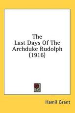 The Last Days Of The Archduke Rudolph (1916) - Hamil Grant (author)
