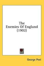 The Enemies Of England (1902) - George Peel (author)
