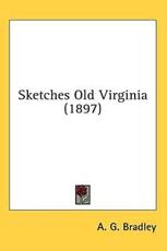 Sketches Old Virginia (1897) - A G Bradley (author)