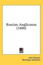 Roscius Anglicanus (1886) - John Downes, Professor Montague Summers (editor)