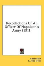 Recollections Of An Officer Of Napoleon's Army (1911) - Elzear Blaze, E Jules Meras (translator)