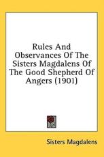 Rules And Observances Of The Sisters Magdalens Of The Good Shepherd Of Angers (1901) - Sisters Magdalens