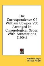 The Correspondence Of William Cowper V3 - William Cowper, Thomas Wright (editor)