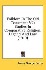 Folklore in the Old Testament V2 - Sir James George Frazer (author)