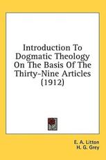 Introduction to Dogmatic Theology on the Basis of the Thirty-Nine Articles (1912) - E A Litton (author)
