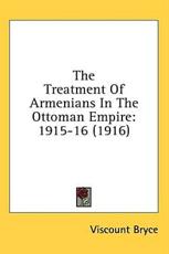 The Treatment of Armenians in the Ottoman Empire - Viscount Bryce (author)