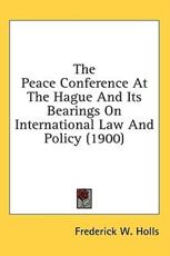 The Peace Conference at the Hague and Its Bearings on International Law and Policy (1900) - Frederick W Holls (author)