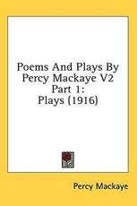 Poems And Plays By Percy Mackaye V2 Part 1 - Percy Mackaye (author)