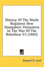 History of the Ninth Regiment New Hampshire Volunteers in the War of the Rebellion V2 (1895) - Edward O Lord (author)