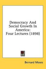 Democracy And Social Growth In America - Bernard Moses (author)