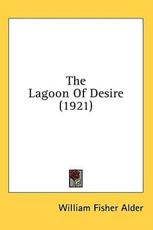 The Lagoon Of Desire (1921) - William Fisher Alder (author)