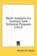 Water Analysis For Sanitary And Technical Purposes (1912) - Herbert B Stocks (author)