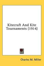 Kitecraft And Kite Tournaments (1914) - Charles M Miller (author)