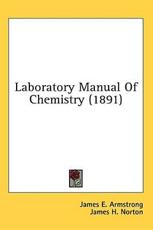 Laboratory Manual Of Chemistry (1891) - James E Armstrong (author), James H Norton (author)