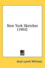 New York Sketches (1902) - Jesse Lynch Williams (author)