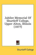 Jubilee Memorial of Shurtleff College, Upper Alton, Illinois (1877) - College Shurtleff College, Shurtleff College