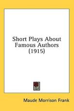 Short Plays about Famous Authors (1915) - Maude Morrison Frank (author)