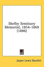 Shelby Seminary Memorial, 1854-1869 (1886) - Jasper Lewis Douthit (editor)