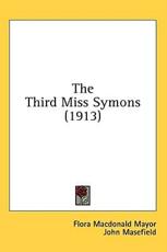 The Third Miss Symons (1913) - Flora MacDonald Mayor (author), John Masefield (foreword)