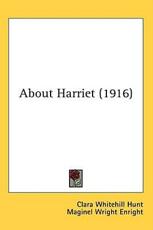 About Harriet (1916) - Clara Whitehill Hunt, Maginel Wright Enright (illustrator)