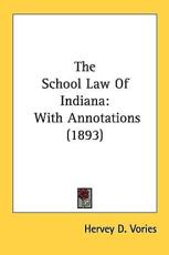 The School Law Of Indiana - Hervey D Vories (editor)