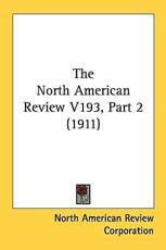 The North American Review V193, Part 2 (1911) - North American Review Corporation (author)