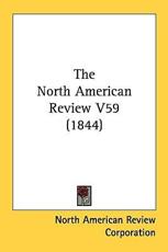 The North American Review V59 (1844) - Ameri North American Review Corporation, North American Review Corporation