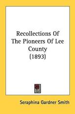 Recollections of the Pioneers of Lee County (1893) - Seraphina Gardner Smith (editor)