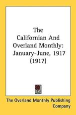 The Californian and Overland Monthly - Overland Monthly Publishing Company The Overland Monthly Publishing Company (author)