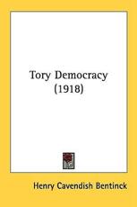 Tory Democracy (1918) - Henry Cavendish Bentinck (author)