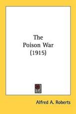 The Poison War (1915) - Alfred A Roberts (author)