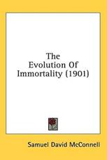 The Evolution Of Immortality (1901) - Samuel David McConnell (author)