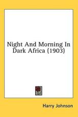 Night And Morning In Dark Africa (1903) - Harry Johnson (author)
